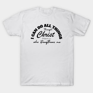 I CAN DO ALL THINGS THROUGH CHRIST WHO STRENGTHENS ME T-Shirt